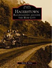 book cover of Hagerstown: Railroading Around the Hub City (MD) (Images of Rail) by Mary H. Rubin