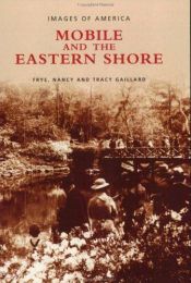 book cover of Mobile and the Eastern Shore (AL) (Images of America) by Frye Gaillard