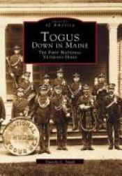 book cover of Togus, Down in Maine: The First National Veterans Home (ME) (Images of America) by Timothy L. Smith