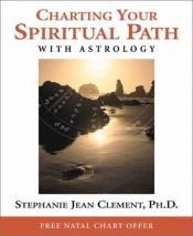 book cover of Charting Your Spiritual Path With Astrology by Stephanie Clement