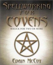 book cover of Spellworking for Covens: Magick for Two or More by Edain McCoy