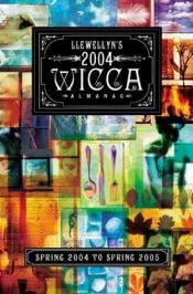 book cover of Llewellyn's 2004 Wicca Almanac: Spring 2004 to Spring 2005 by Llewellyn