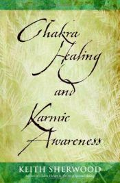 book cover of Chakra Healing and Karmic Awareness by Keith Sherwood