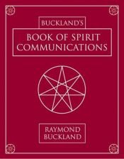 book cover of Buckland's Book Of Spirit Communications by Raymond Buckland