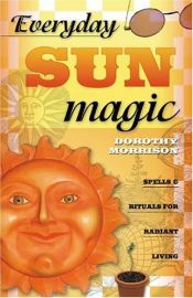 book cover of Everyday Sun Magic: Spells & Rituals for Radiant Living by Dorothy Morrison