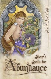 book cover of Silver's Spells for Abundance (Silver's Spells Series) by Silver RavenWolf