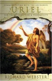 book cover of Uriel: Communicating with the Archangel for Transformation & Tranquility (Archangels) by Richard Webster