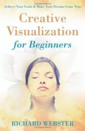 book cover of Creative Visualization For Beginners by Richard Webster