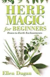 book cover of Herb Magic for Beginners: Down-to-Earth Enchantments by Ellen Dugan