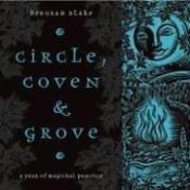 book cover of Circle, Coven & Grove: A Year of Magickal Practice by Deborah Blake