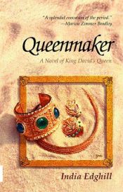 book cover of Queenmaker, A Novel of King David's Queen by India Edghill