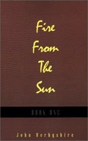 book cover of Fire from the Sun, Book 1 by John Derbyshire