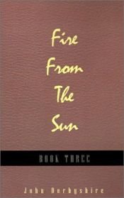 book cover of Fire from the Sun, Volume 3 by John Derbyshire