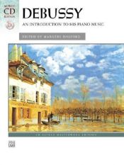 book cover of An Introduction to His Piano Music (Alfred CD Edition) by Claude Debussy|Margery Halford