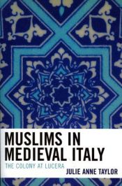 book cover of Muslims in Medieval Italy: The Colony at Lucera by Julie Taylor