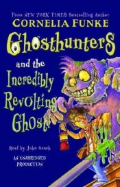 book cover of Ghosthunters And the Incredibly Revolting Ghost! by Корнелия Функе
