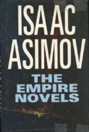 book cover of The Empire Novels (The Currents of Space, The Stars Like Dust, Pebble in the Sky) by Айзък Азимов
