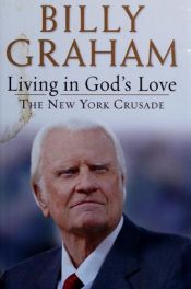 book cover of Living in God's Love: The New York Crusade (Recorded Live) by Billy Graham