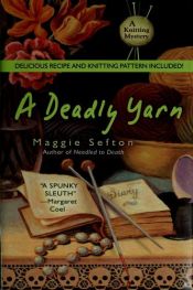 book cover of Knitting Mystery 3 - A Deadly Yarn by Maggie Sefton