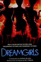 book cover of Dream Girls by Screenplay by Bill Condon Denene Millner