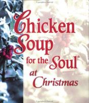 book cover of Chicken soup for the soul at christmas by Jack Canfield