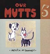 book cover of Mutts #5: Our Mutts by Patrick McDonnell