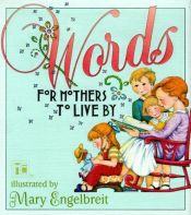 book cover of Mary Engelbreit'S Words For Mothers To Live By by Mary Engelbreit