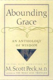 book cover of Abounding Grace: An Anthology Of Wisdom by Morgan Scott Peck