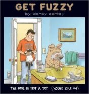 book cover of Get Fuzzy #1 - The Dog Is Not a Toy: House Rule #4 by Darby Conley