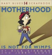 book cover of Motherhood Is Not For Wimps (Baby Blues Scrapbook No. 14) by Rick Kirkman