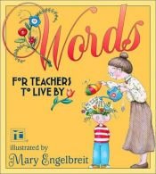 book cover of Words For Teachers To Live By Mary Engelbreit by Mary Engelbreit