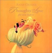 book cover of Thoughts With Love For The New Baby by Anne Geddes