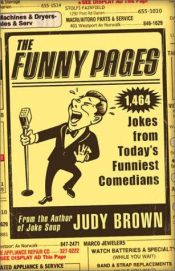 book cover of The Funny Pages: 1,473 Jokes From Today's Funniest Comedians by Judy Brown