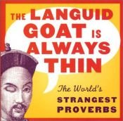 book cover of The Languid Goat Is Always Thin: The World's Strangest Proverbs by Stephen Arnott