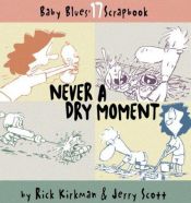 book cover of Never A Dry Moment (Baby Blues Scrapbook No. Book 17) by Rick Kirkman