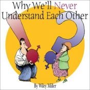 book cover of Why We'll Never Understand Each Other by Wiley Miller