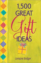 book cover of 1,500 Great Gift Ideas by Lorraine Bodger