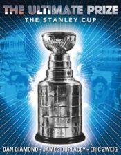 book cover of The Ultimate Prize: The Stanley Cup by Eric Zweig