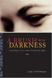 book cover of Brush with Darkness: Learning to Paint After Losing My Sight by Lisa Fittipaldi