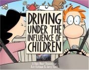 book cover of Driving Under the Influence of Children: A Baby Blues Treasury by Rick Kirkman