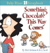 book cover of Something Chocolate This Way Comes (Baby Blues Scrapbook) by Rick Kirkman