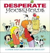 book cover of Desperate Households: a Stone Soup Collection by Jan Eliot
