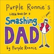 book cover of Purple Ronnie's Little Book for a Smashing Dad by Giles Andreae