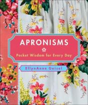 book cover of Apronisms: Pocket Wisdom for Every Day by EllynAnne Geisel