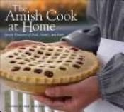 book cover of The Amish Cook at Home: simple pleasures of food, family, and faith by Kevin Williams