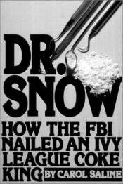 book cover of Dr Snow: How the FBI Nailed an Ivy League Coke King by Carol Saline