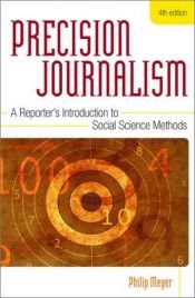 book cover of Precision journalism : a reporter's introduction to social science methods by PHILIP MEYER