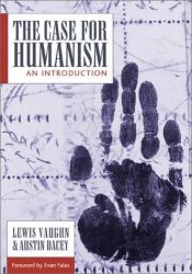 book cover of The Case for Humanism: An Introduction by Lewis Vaughn