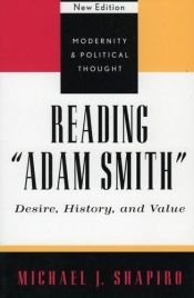 book cover of Reading "Adam Smith": Desire, History, and Value: Desire, History and Value (Modernity and Political Thought) by Michael J. Shapiro