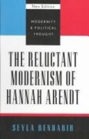 book cover of The Reluctant Modernism of Hannah Arendt by Seyla Benhabib